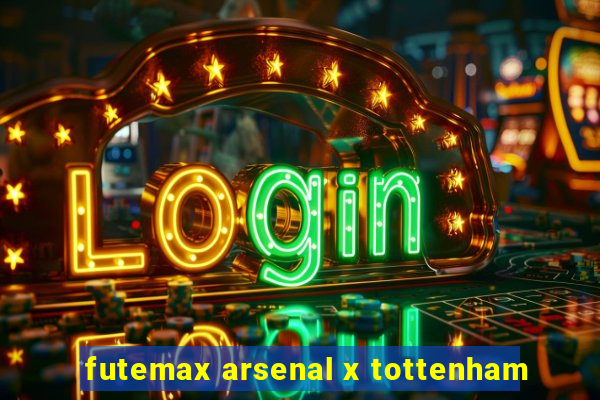 futemax arsenal x tottenham